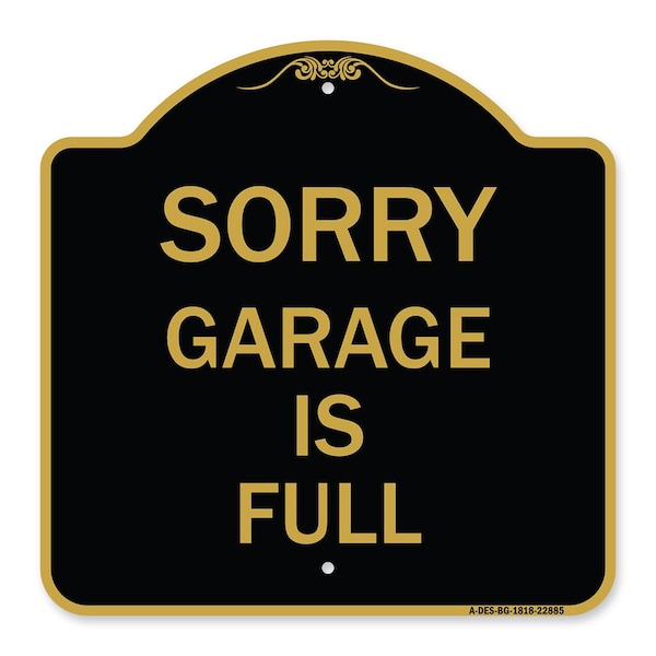 Signmission Designer Series Sign-Sorry Garage Is Full, Black & Gold Aluminum Sign, 18" x 18", BG-1818-22885 A-DES-BG-1818-22885 - main